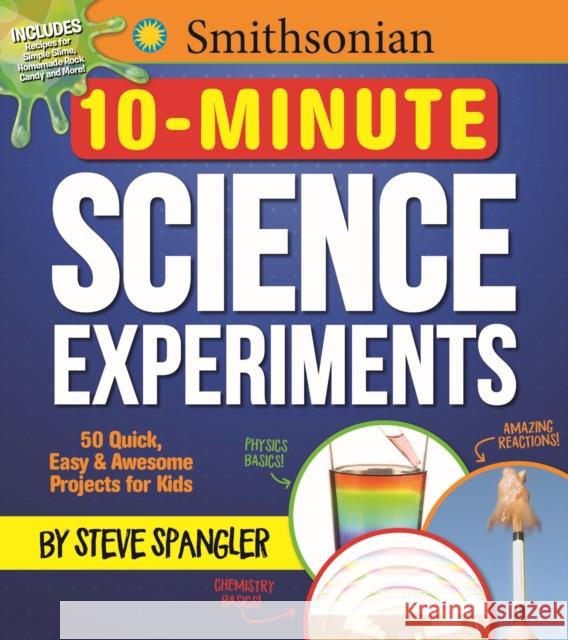 Smithsonian 10-Minute Science Experiments: 50+ Quick, Easy and Awesome Projects for Kids Media Lab Books 9781948174114 Media Lab Books
