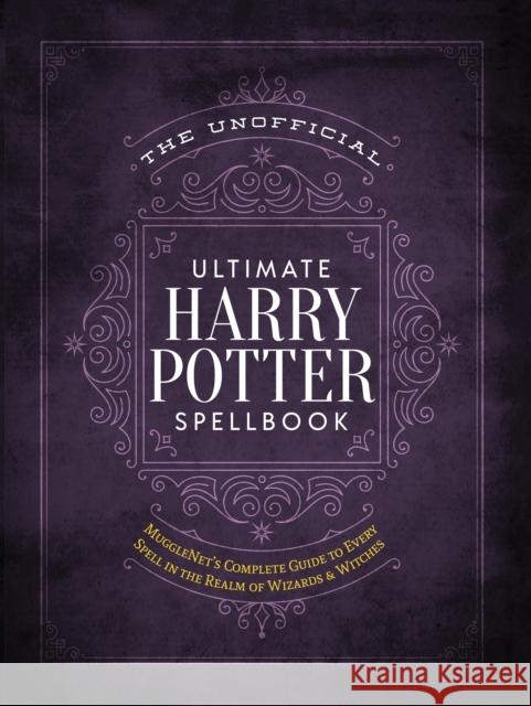 The Unofficial Ultimate Harry Potter Spellbook: A complete reference guide to every spell in the wizarding world Media Lab Books 9781948174244 Media Lab Books