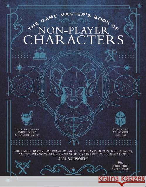 The Game Master's Book of Non-Player Characters: 500+ unique villains, heroes, helpers, sages, shopkeepers, bartenders and more for 5th edition RPG adventures Jeff Ashworth 9781948174800
