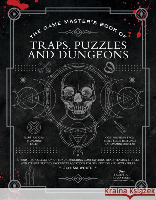 The Game Master's Book of Traps, Puzzles and Dungeons: A punishing collection of bone-crunching contraptions, brain-teasing riddles and stamina-testing encounter locations for 5th edition RPG adventur Jeff Ashworth 9781948174985 Media Lab Books