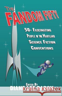 The Fandom Fifty: Fifty fascinating people of the Maryland science fiction conventions. Diane Lee Baron 9781948178020 Firebringer Press
