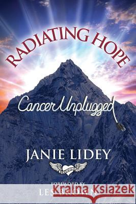 Radiating Hope: Cancer Unplugged Janie Lidey 9781948181310