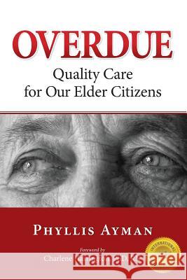 Overdue: Quality Care for Our Elder Citizens Phyllis Ayman 9781948181426 Hybrid Global Publishing
