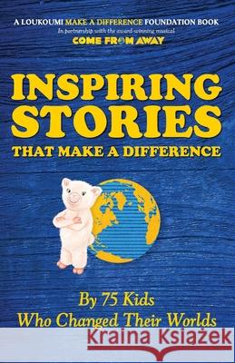Inspiring Stories That Make A Difference: By 75 Kids Who Changed Their Worlds Nick Katsoris 9781948181716 Hybrid Global Publishing