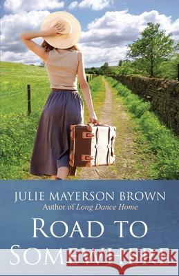 Road To Somewhere: Book Two in the Clearwater Series Julie Mayerson Brown 9781948184052 Wtg