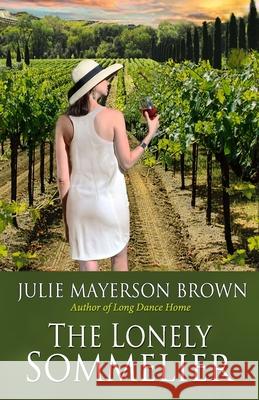 The Lonely Sommelier: Book Three in the Clearwater Series Julie Mayerson Brown 9781948184076 Wtg