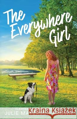 The Everywhere Girl: Book Four in the Clearwater Series Julie Mayerson Brown 9781948184113 Wtg