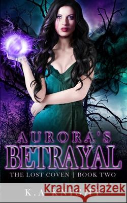 Aurora's Betrayal K. a. Knight 9781948185905 Covey Publishing, LLC