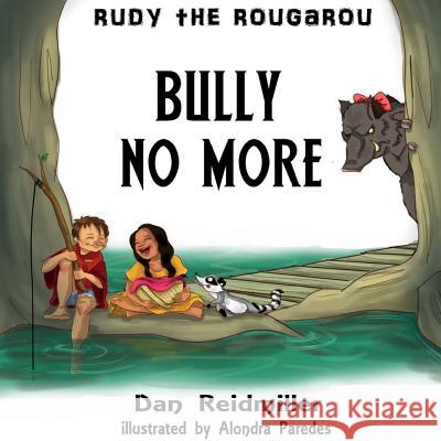 Rudy the Rougarou: Bully No More Daniel Reidmiller Alondra Paredes 9781948186476 Daniel Reidmiller
