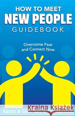 How To Meet New People Guidebook: Overcome Fear and Connect Now Schreiter, Keith 9781948197076 Fortune Network Publishing Inc