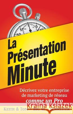 La Présentation Minute: Décrivez votre entreprise de marketing de réseau comme un Pro Schreiter, Keith 9781948197144 Fortune Network Publishing Inc