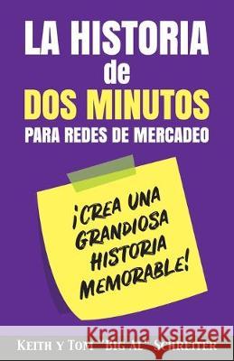 La Historia de Dos Minutos para Redes de Mercadeo: ¡Crea una Grandiosa Historia Memorable! Schreiter, Keith 9781948197397 Fortune Network Publishing Inc