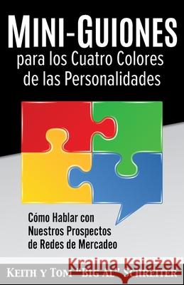 Mini-Guiones para los Cuatro Colores de las Personalidades: Cómo Hablar con Nuestros Prospectos de Redes de Mercadeo Schreiter, Keith 9781948197595 Fortune Network Publishing Inc