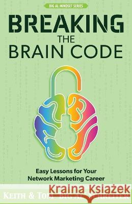 Breaking the Brain Code: Easy Lessons for Your Network Marketing Career Keith Schreiter Tom Big Al Schreiter  9781948197939 Fortune Network Publishing Inc