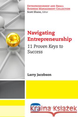 Navigating Entrepreneurship: 11 Proven Keys to Success Larry Jacobson 9781948198554 Business Expert Press