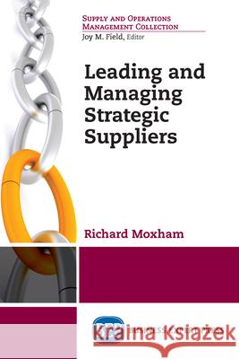 Leading and Managing Strategic Suppliers Richard Moxham 9781948198660 Business Expert Press