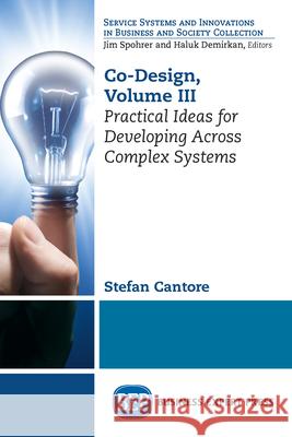 Co-Design, Volume III: Practical Ideas for Developing Across Complex Systems Stefan Cantore 9781948198769