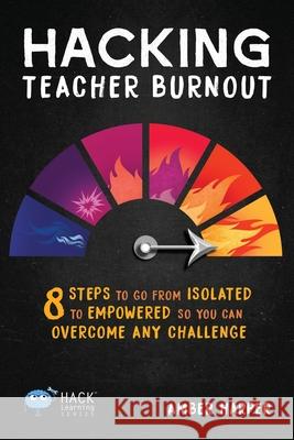 Hacking Teacher Burnout Amber Harper 9781948212229 Times 10 Publications