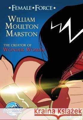 Female Force: William M. Marston the creator of Wonder Woman Gant, Loyd 9781948216166 Tidalwave Productions