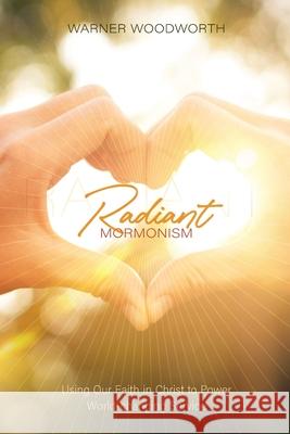 Radiant Mormonism Warner Woodworth 9781948218542 By Common Consent Press