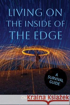 Living on the Edge of the Inside: A Survival Guide Christian Kimball 9781948218832