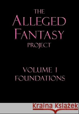 The Alleged Fantasy Project: Volume I Foundations J Bartholomew Walker, Emma B Quadrakoff 9781948219303 Quadrakoff Publications Group, LLC