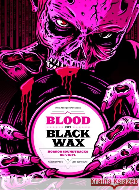 Blood on Black Wax: Horror Soundtracks on Vinyl (Expanded Edition) Aaron Lupton Jeff Szpirglas Mick Garris 9781948221177 1984 Publishing