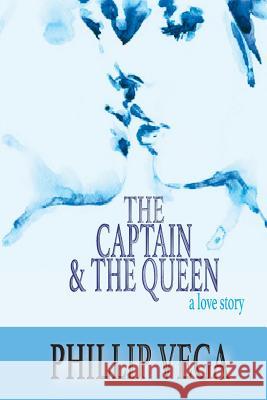 The Captain & the Queen Phillip Vega 9781948225533