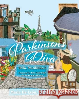 Parkinson's Diva: Hello, Possibilities! Maria D 9781948225700 Thewordverve Inc