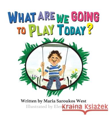 What Are We Going to Play Today? Maria Saroukos West, Elena Stowell 9781948225892 Thewordverve Inc