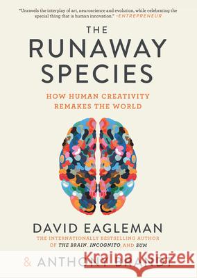 The Runaway Species: How Human Creativity Remakes the World David Eagleman Anthony Brandt 9781948226035 Catapult