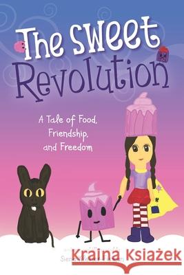 The Sweet Revolution: A Tale of Food, Friendship, and Freedom Siena Kleiner-Fisman 9781948227063 Colorfield Creative, LLC