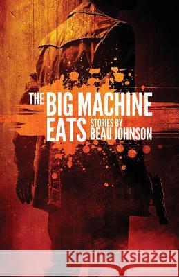 The Big Machine Eats Beau Johnson 9781948235549