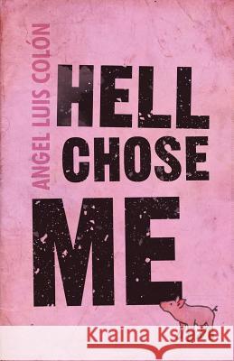 Hell Chose Me Angel Luis Colon 9781948235600 Down & Out Books