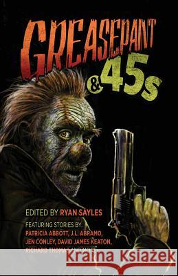 Greasepaint & .45s Sayles, Ryan 9781948235853 Down & Out Books