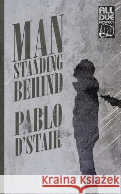 Man Standing Behind Pablo D'Stair 9781948235983 All Due Respect