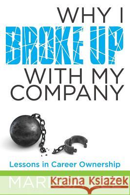 Why I Broke Up with My Company: Lessons in Career Ownership Marissa Lee, Cara Silletto 9781948238120