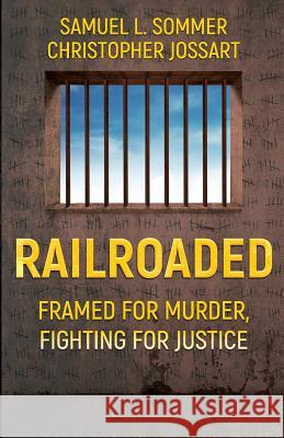 Railroaded: Framed For Murder, Fighting For Justice Jossart, Christopher 9781948239073 Wildblue Press