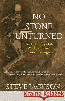 No Stone Unturned: The True Story of the World's Premier Forensic Investigators Steve Jackson 9781948239523 Wildblue Press