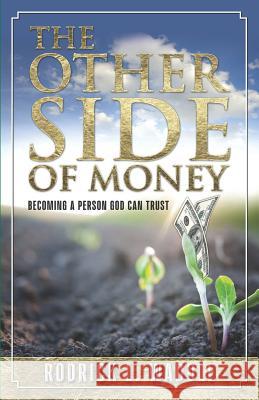 The Other Side of Money: Becoming a Person God Can Trust Rodrick L. Waddle 9781948248105