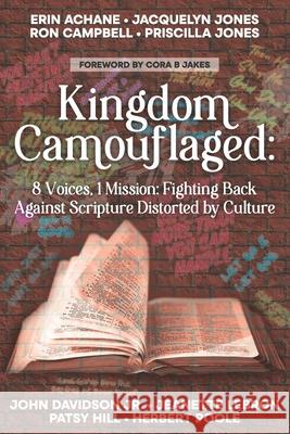 Kingdom Camouflaged: 8 Voices, 1 Mission: Fighting Back Aganist Scripture Distorted by Culture Cora B. Jakes John, Jr. Davidson Jeanette Lebron 9781948248679