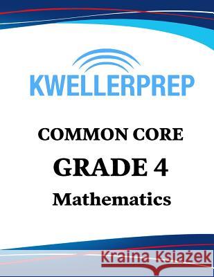 Kweller Prep Common Core Grade 4 Mathematics: 4th Grade Math Workbook and 2 Practice Tests: Grade 4 Common Core Math Practice Kweller Prep 9781948255097 Origins Publications