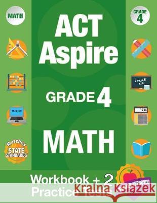 ACT Aspire Grade 4 Math: Workbook and 2 ACT Aspire Practice Tests, ACT Aspire Review, Math Practice 4th Grade, Grade 4 Math Workbook Act Aspire Review Team                   Origins Publications 9781948255127 Origins Publications