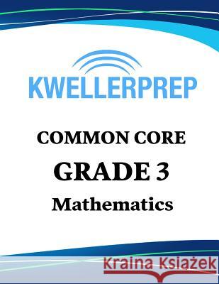 Kweller Prep Common Core Grade 3 Mathematics: 3rd Grade Math Workbook and 2 Practice Tests: Grade 3 Common Core Math Practice Kweller Prep 9781948255714 Origins Publications