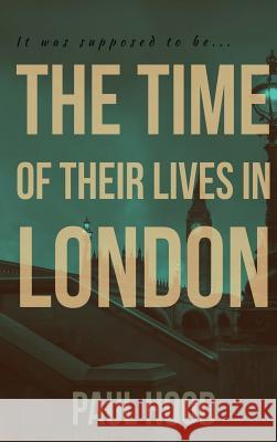 The Time of Their Lives in London Paul Hood Laura Latulipe Jodi Stapler 9781948256209
