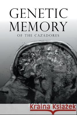 Genetic Memory of the Cazadores J W Reed 9781948260275 Strategic Book Publishing