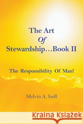 The Art Of Stewardship . . . Book II: The Responsibility of Man! Joell, Melvin 9781948260398