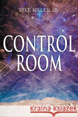 Control Room Mike Miller, Jr 9781948260695 Strategic Book Publishing