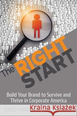 The Right Start: Build Your Brand to Survive and Thrive in Corporate America David Harrison, Simon Heart 9781948261357