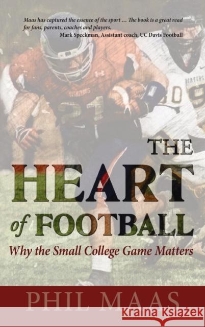 The Heart of Football: Why the Small College Game Matters Phil Maas 9781948261609 Hugo House Publishers